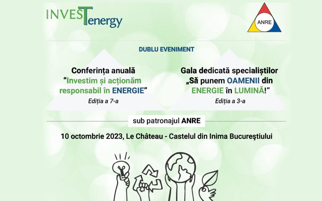 10 octombrie, Dublu Eveniment InvesTenergy: Conferința anuală cu tema “Investim și acționăm responsabil în ENERGIE” și Gala dedicată Specialiștilor „Să punem Oamenii din Energie în lumină!” | InvesTenergy